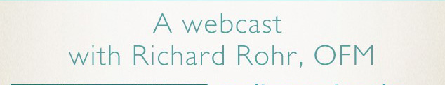 A webcast with Richard Rohr, OFM
