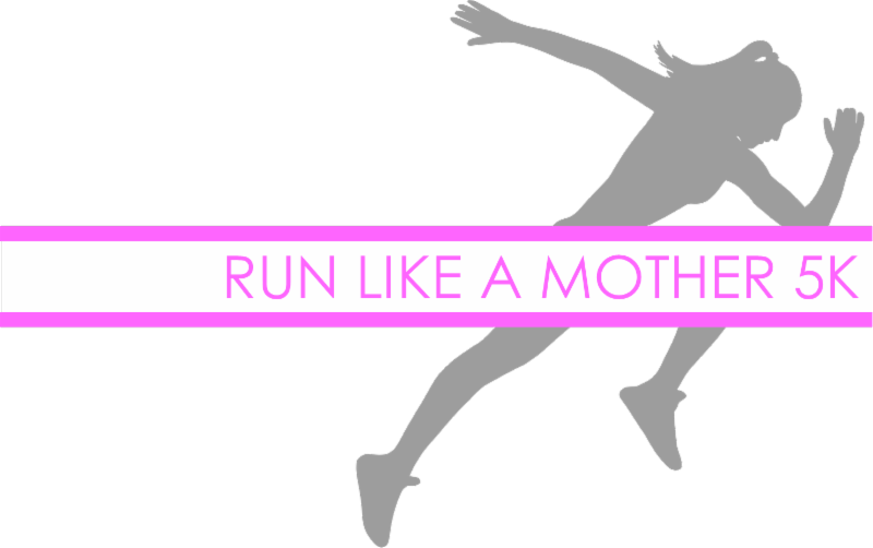 Run Like A Mother 5K Run/Walk