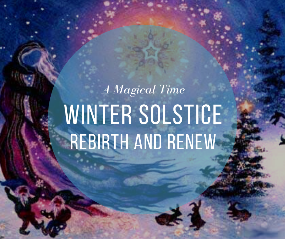 WINTER SOLSTICE REBIRTH and RENEW