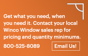 Get what you need, when you need it. Contact your local Winco Window sales representative for pricing and quantity minimums. 800-525-8089