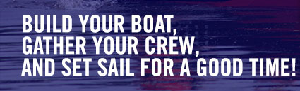 Build Your Boat, Gather Your Crew, and Set Sail for a Good Time
