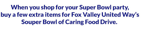 When you shop for your Super Bowl party, buy a few extra items for FVUW's Souper Bowl of Caring Food Drive.