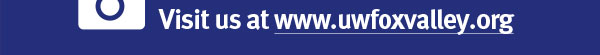 Visit us at www.uwfoxvalley.org