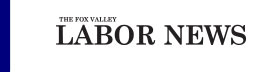 The Fox Valley Labor News